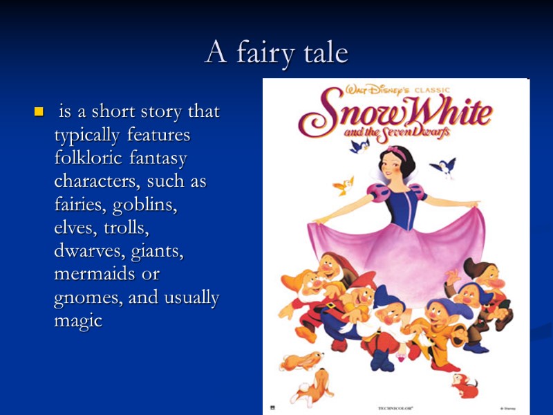 A fairy tale  is a short story that typically features folkloric fantasy characters,